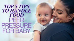 Top 5 Tips to Handle Food Peer Pressure for Your Baby